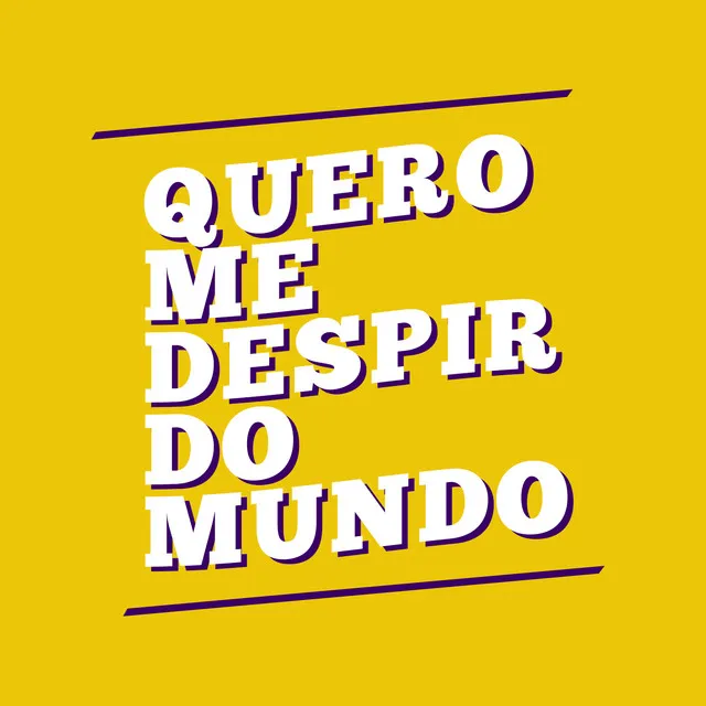 Quero Me Despir do Mundo