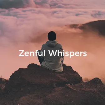 Zenful Whispers: Tranquil Nature Music for Mindful Living by Healing Meditation Zone & Pure Spa Massage Music & Serenity Music Relaxation