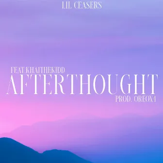 Afterthought by lil ceasers