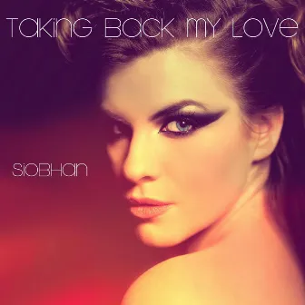 Taking Back My Love by Siobhan McKenna