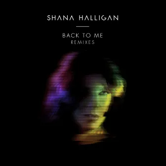 Back to Me (Remixes) by Shana Halligan