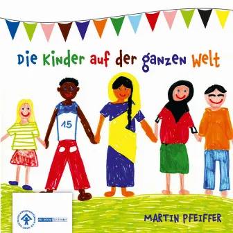 Die Kinder auf der ganzen Welt (5 Lieder für Kinder und den Kinderschutzbund) by Martin Pfeiffer