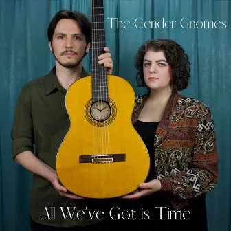 All We've Got Is Time by The Gender Gnomes