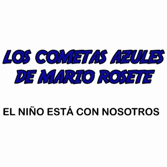 El Niño Está Con Nosotros by Los Cometas Azules de Mario Rosete