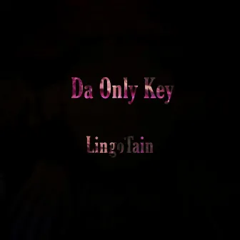 Da Only Key by Lingo Tain