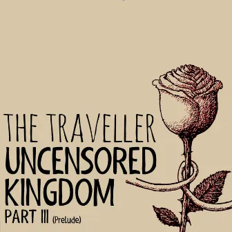 Uncensored Kingdom, Pt. III (Prelude) by The Traveller