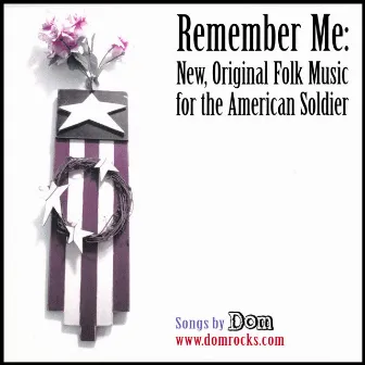 Remember Me - New, Original Folk Music For The American Soldier by Dom