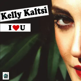 I Love You by Kelly Kaltsi