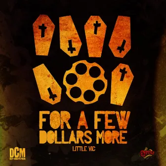 For A Few Dollars More by Little Vic