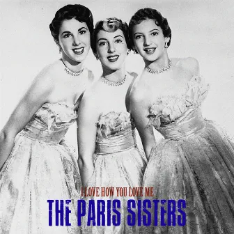 I Love How You Love Me (Remastered) by The Paris Sisters