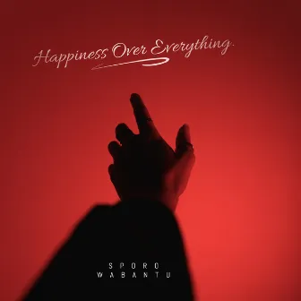 Happiness Over Everything by SPORO WABANTU