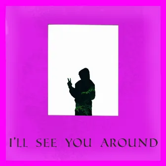 I'll See You Around by Drew