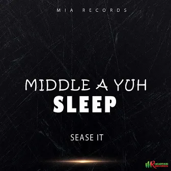 Middle A Yuh Sleep by Sease It