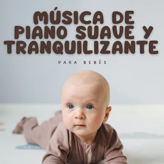 Música De Piano Suave Y Tranquilizante Para Bebés by Bebeboomboom