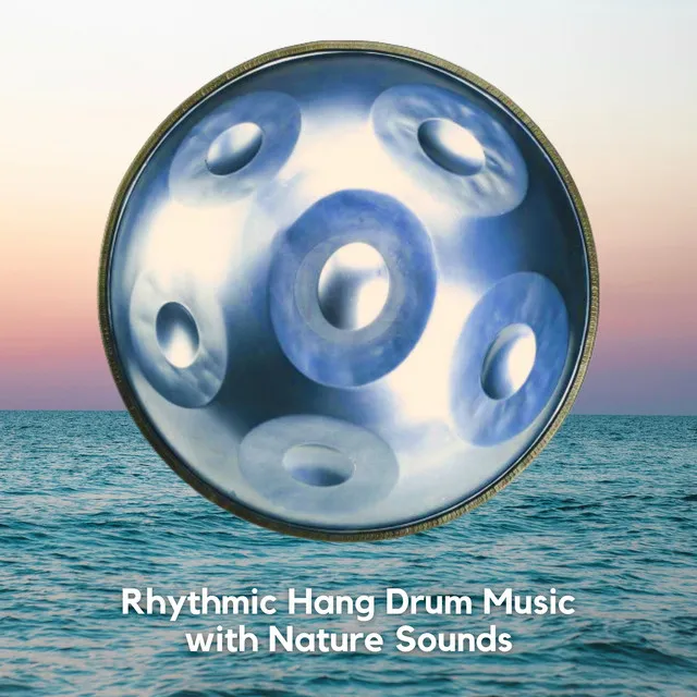 Rhythmic Hang Drum Music with Nature Sounds