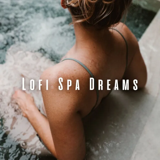 Lofi Spa Dreams: Chill Music for for Tranquil Rejuvenation