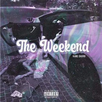 The Weekend by Kane DaGr8