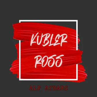 Kübler Ross by Alp Aybars