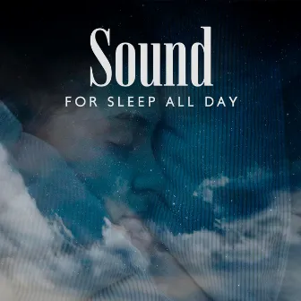 Sound For Sleep All Day by 荒々しい And Relaxing