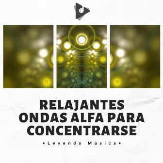 Relajantes Ondas Alfa Para Concentrarse by Leyendo Música