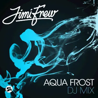 Aqua Frost DJ Mix by Jimi Frew