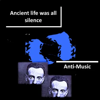 Ancient life was all silence (Aldiborontiphoscophornio! Where left you Chrononhotonthologos?) by Molecularly Unstable Vestibules