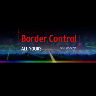 All Yours (Rokit Vocal Mix) by Border Control