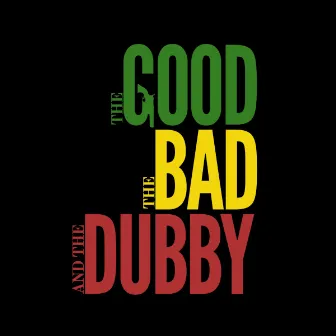 The Good The Bad and The Dubby by Dub Foundation