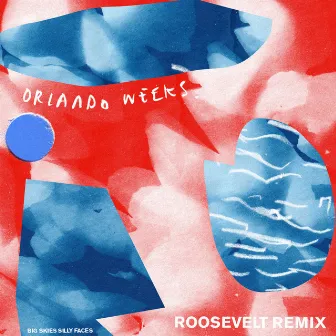 Big Skies, Silly Faces (Roosevelt Remix) by Orlando Weeks