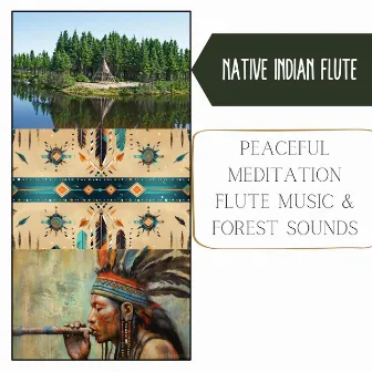 Peaceful Meditation Flute Music & Forest Sounds by Native Indian Flute