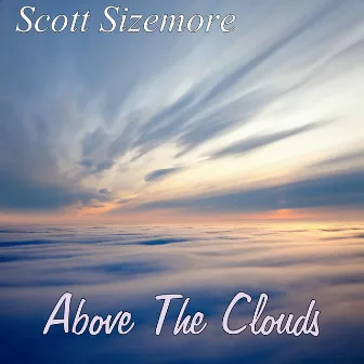 Above the Clouds by Scott Sizemore