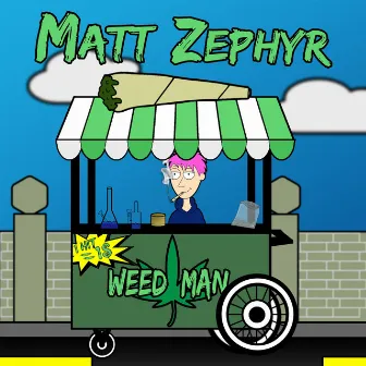 Weed Man by Matt Zephyr