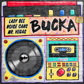 Bucka (feat. Mr. Vegas) by Noise Cans