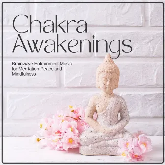 Chakra Awakenings: Brainwave Entrainment Music for Meditation Peace and Mindfulness by Brainwaves Mike