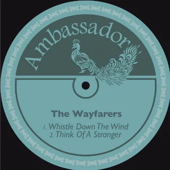 Whistle Down the Wind / Think of a Stranger by The Wayfarers