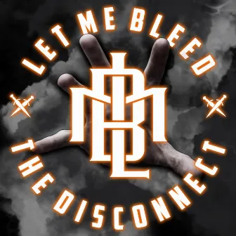 The Disconnect by Let Me Bleed