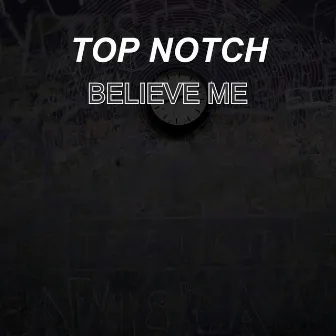 Believe Me by Top Notch