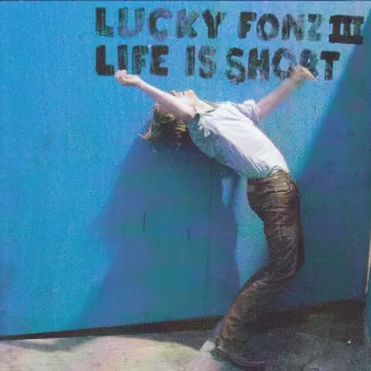 Life Is Short by Lucky Fonz III