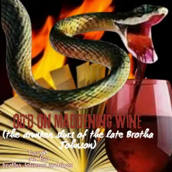 OD'd On Maddening Wine (the drunken slurs of the late Brotha Johnson) by TerryO