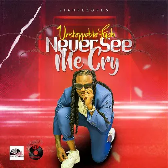 Never See Me Cry by Unstoppable Fyah