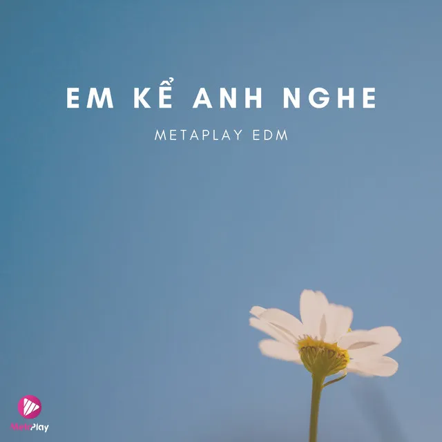 Em Kể Anh Nghe (Metaplay EDM)