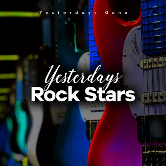 Yesterdays Rock Stars by Yesterdays Gone