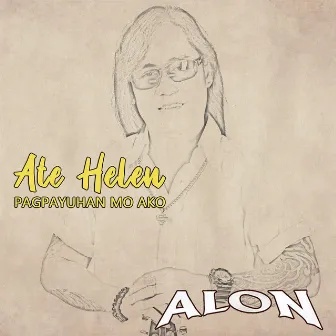 Ate Helen Pagpayuhan Mo Ako by Alon