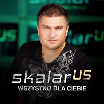 Wszystko dla Ciebie by Skalar Us