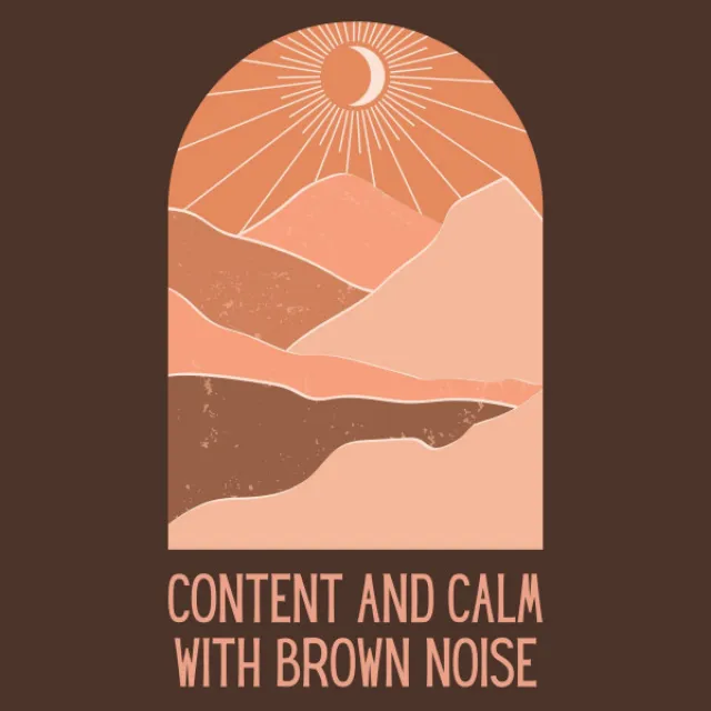 Content and Calm With Brown Noise