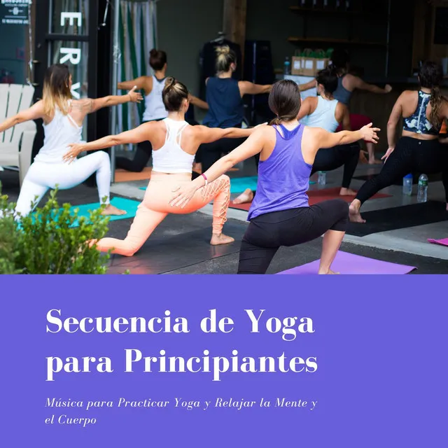 Secuencia de Yoga para Principiantes: Música para Practicar Yoga y Relajar la Mente y el Cuerpo