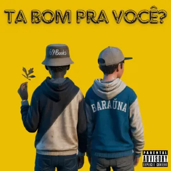 TA BOM PRA VOCÊ? by Baraúna