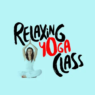 Relaxing Yoga Class by Relaxing Yoga Music