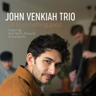 On to Something Good by John Venkiah Trio