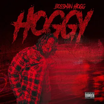 Hoggy by Bossman Hogg